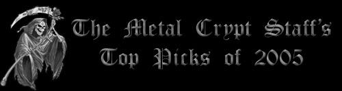 Metal Crypt Staff Top Picks of 2005